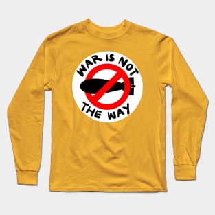 War is not the way! Long Sleeve T-Shirt